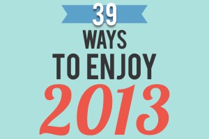 39 Ways to Enjoy 2013